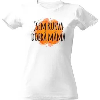 Dámské tričko Tričko s potiskem Jsem kurva dobrá máma dámské
