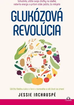 Glukozova revolucia: Udržte hladinu cukru v krvi v rovnováhe a váš život sa zmení - Jessie Inchauspé [SK] (2023, brožovaná)