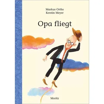 Opa fliegt - Markus Orths