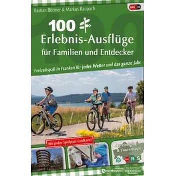 100 Erlebnis-Ausflüge für Familien und Entdecker - Böttner, Bastian
