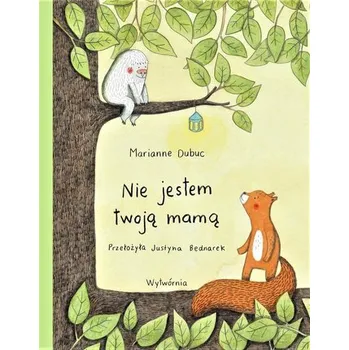Pohádka Nie jestem twoją mamą - Marianne Dubuc