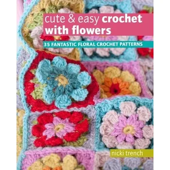 Cute & Easy Crochet with Flowers - Trench, Nicki