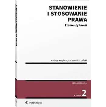 Stanowienie i stosowanie prawa. Elementy teorii - Korybski Andrzej, Leszczyński Leszek