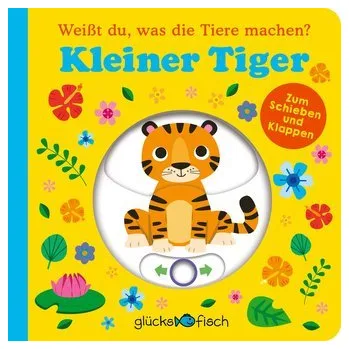 První čtění Glücksfisch: Weißt du, was die Tiere machen? Kleiner Tiger (Tier-Buch mit Schiebern und Klappen) - Galloway, Fhiona