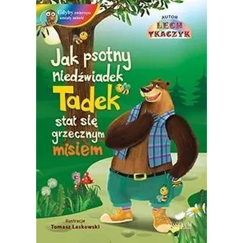 Pohádka Jak psotny niedźwiadek Tadek stał się grzecznym.. - Tkaczyk Lech