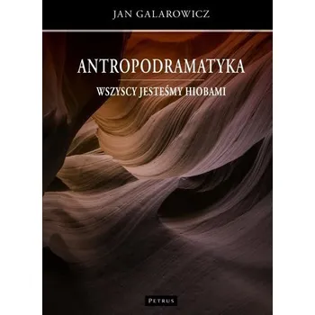 Antropodramatyka. Wszyscy jesteśmy Hiobami - Jan Galarowicz