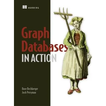 Technika Graph Databases in Action - Bechberger, Dan; Perryman, Josh