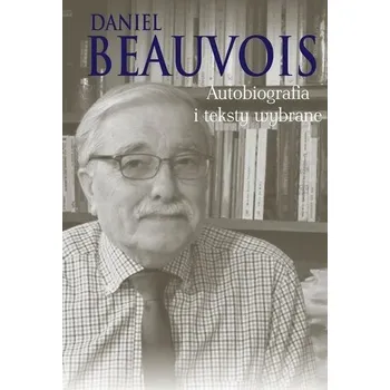 Literární biografie Autobiografia i teksty wybrane - Beauvois Daniel