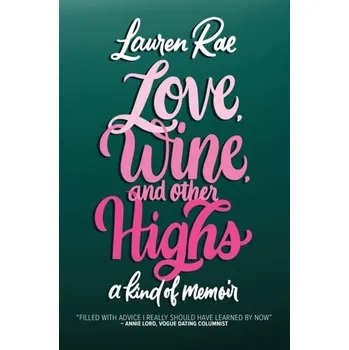 Literární biografie Love, Wine, and Other Highs - Rae, Lauren