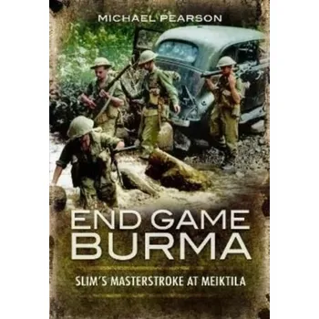 End Game Burma 1945 - Pearson, Michael