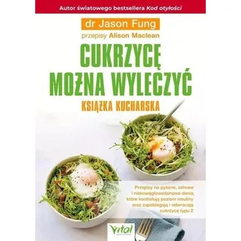 Cukrzycę można wyleczyć książka kucharska - Jason Fung