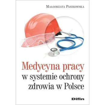 Medycyna pracy w systemie ochrony zdrowia w Polsce - Paszkowska Małgorzata