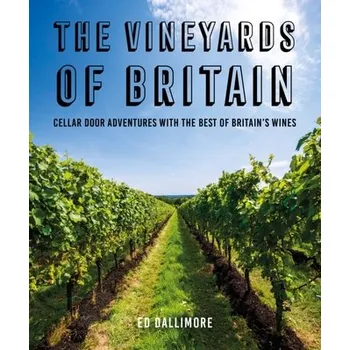 The Vineyards of Britain - Dallimore, Thom; Shaw, Peter