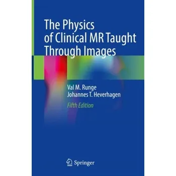 The Physics of Clinical MR Taught Through Images - Runge, Val M.