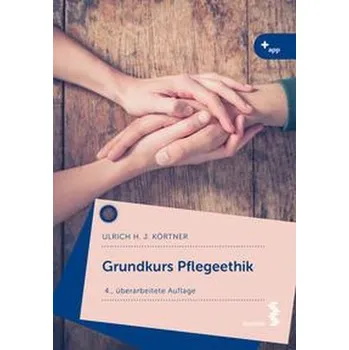Grundkurs Pflegeethik - Körtner, Ulrich H. J. [DE] (2022, Brožovaná, facultas.wuv Universitäts)