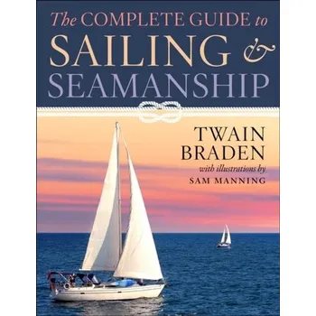 The Complete Guide to Sailing & Seamanship - Twain Braden
