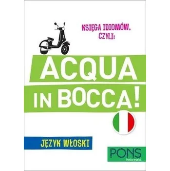 Italský jazyk Księga idiomów, czyli: Acqua in bocca w.3 PONS - praca zbiorowa