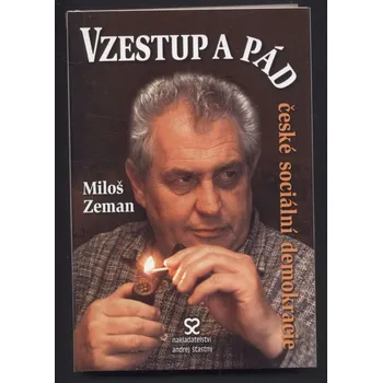 Literární biografie Zeman, Miloš - Vzestup a pád české sociální demokracie