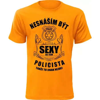 Pánské tričko nesnáším být sexy ale jsem policista oranžové