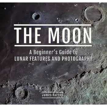 Cizojazyčná kniha Moon: A Beginners Guide to Lunar Features and Photography - Harrop, James