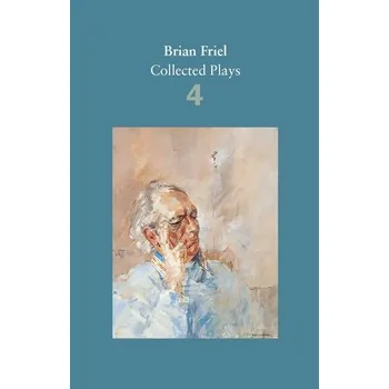 Brian Friel: Collected Plays - Volume 4 - Friel, Brian