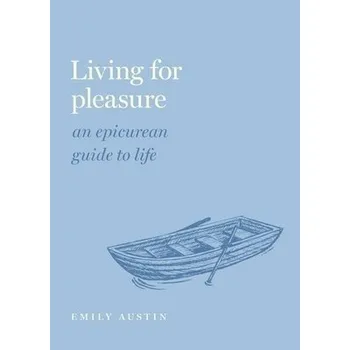 Cizí jazyk Living for Pleasure - Austin, Emily A. (Professor of Philosophy, Professor of Philosophy, Wake Forest University)