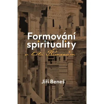 Jiří Beneš Formování spirituality v listu Římanům