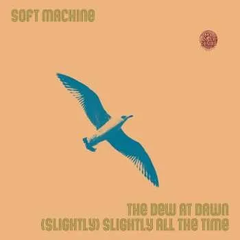 Zahraniční hudba SP Soft Machine: The Dew At Dawn / (Slightly) Slightly All The Time LTD 2024 Slightly Limited Edition Vinyl