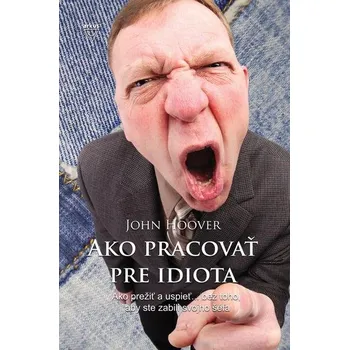 Osobní rozvoj Ako pracovať pre idiota - John Hoover