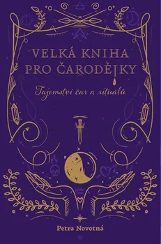 Velká kniha pro čarodějky: Tajemství čar a rituálů - Petra Novotná (2023, pevná) 