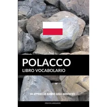 Kniha Libro Vocabolario Polacco: Un Approccio Basato sugli Argomenti – Pinhok Languages (IT)