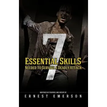 Cizojazyčná kniha The Seven Essential Skills Needed To Survive A Deadly Attack: In The Game Of Life And Death Winning Isn't Everything It's The Only Thing – Ernest Emerson (EN)