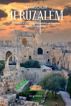Jeruzalém: Příručka a kulturněhistorický průvodce Svatým městem - Max Küchler (2024, pevná)