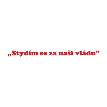 Polep vozidla SAMOLEPKA Stydím se za naši vládu 005 (10 - červená) NA AUTO, NÁLEPKA, FÓLIE, POLEP, TUNING, VLASTNÍ TEXT, TISK, AUTOSAMOLEPKY.cz, POLEPY, OBRÁZEK, LOGO, SAMOLEPKY
