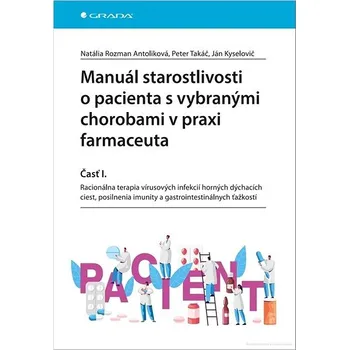 Manuál starostlivosti o pacienta s vybranými chorobami v praxi farmaceuta: časť I. Kniha