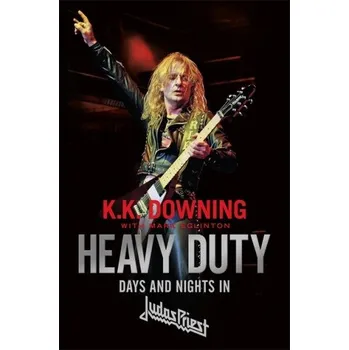 Literární biografie Heavy Duty: Days and Nights in Judas Priest - K. K. Downing, Mark Eglinton [EN] (2018, brožovaná)