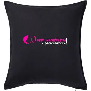 Polštář Jsem namyšlená a problematická! - Polštář 50x50 - 50x50 - Pouze potah ( Černá )