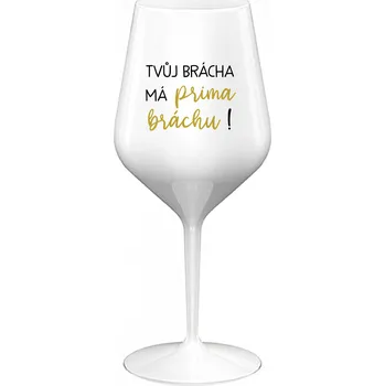 Sklenice TVŮJ BRÁCHA MÁ PRIMA BRÁCHU! - bílá nerozbitná sklenice na víno 470 ml