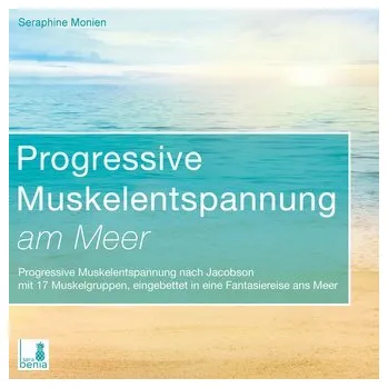 Progressive Muskelentspannung am Meer {Progressive Muskelentspannung, Jacobson, 17 Muskelgruppen} inkl. Fantasiereise - CD - Monien, Seraphine