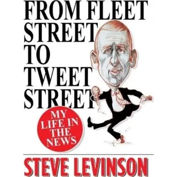Literární biografie From Fleet Street to Tweet Street - Levinson, Steve