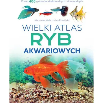 Wielki atlas ryb akwariowych - Marzenna Kielan,Maja Prusińska