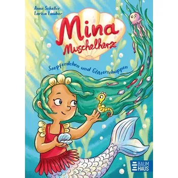 Pohádka Mina Muschelherz - Seepferdchen und Glitzerschuppen - Scheller, Anne