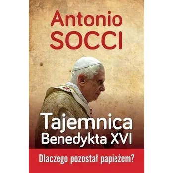 Tajemnica Benedykta XVI - Antonio Socci