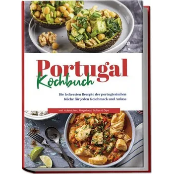 Portugal Kochbuch: Die leckersten Rezepte der portugiesischen Küche für jeden Geschmack und Anlass | inkl. Aufstrichen, Fingerfo - Santos, Monika