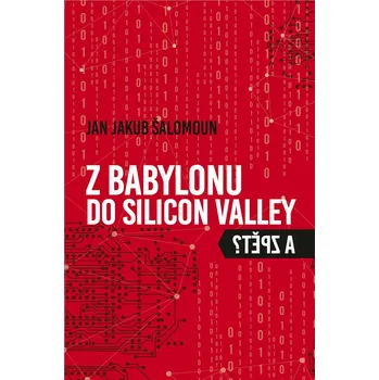 Z Babylonu do Silicon Valley a zpět - Jan Jakub Šalomoun (2023, brožovaná)