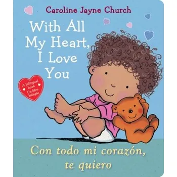 With All My Heart, I Love You / Con todo mi corazon, te quiero - Caroline Jayne Churchová