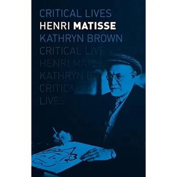 Literární biografie Henri Matisse - Brohman, M. Kathryn; Brown, Eileen; McSheffrey, Jim