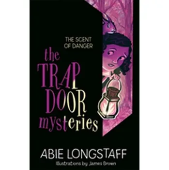 The Trapdoor Mysteries: The Scent of Danger - Longstaff, Abie