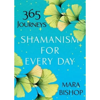 Osobní rozvoj Shamanism For Every Day - Bishop, Mara