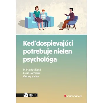 Keď dospievajúci potrebuje nielen psychológa - Mária Bačíková, Lucia Barbierik, Ondrej Kalina